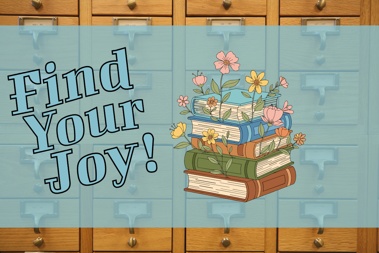 Old card catalog, Find Your Joy, a stack of books with blooming flowers.