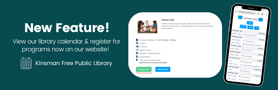 The words "New Feature! View our library calendar & register for programs now on our website! Kinsman Free Public Library" on a green background next to an example of our program calendar and our calendar on a cellphone.