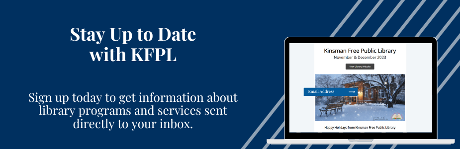 The words "Stay Up to Date with KFPL" and "Sign up today to get information about library programs and services sent directly to your inbox." on a dark blue background next to a laptop with a email for the library on the screen.